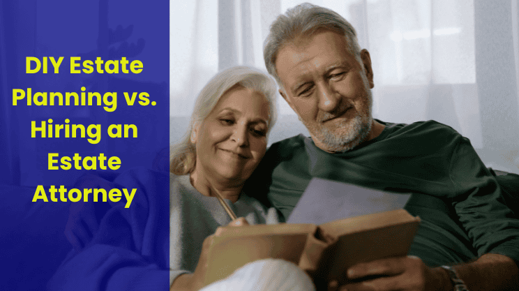 DIY Estate Planning vs. Hiring an Estate Attorney